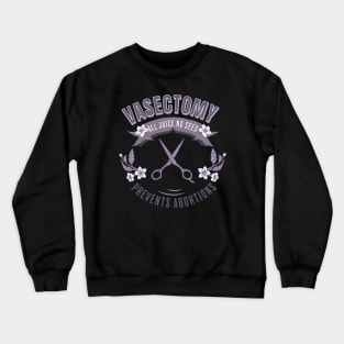 Vasectomy Prevents Abortion Crewneck Sweatshirt